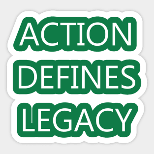 Action Defines Legacy - Motivation - Reminder Sticker